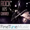 FineTune Music - Rock: Gnarly 80s